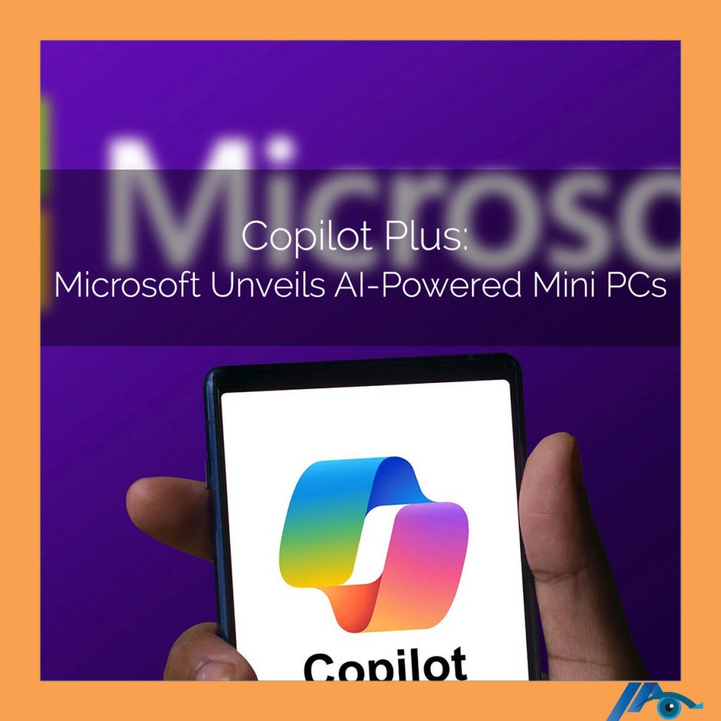 Copilot Plus: Microsoft Unveils AI-Powered Mini PCs